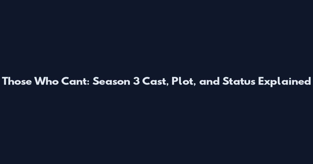 Those Who Can't: Season 3 Cast, Plot, and Status Explained