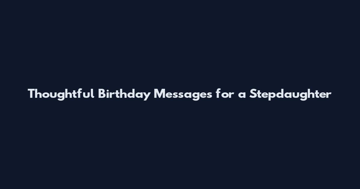 Thoughtful Birthday Messages for a Stepdaughter
