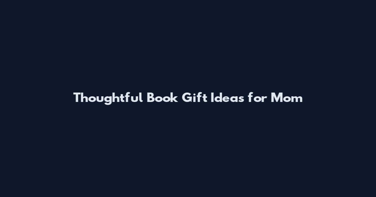 Thoughtful Book Gift Ideas for Mom