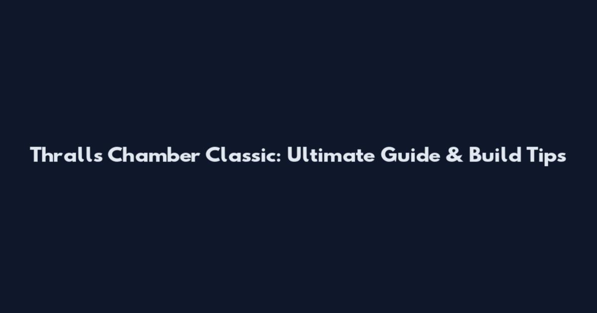 Thralls Chamber Classic: Ultimate Guide & Build Tips