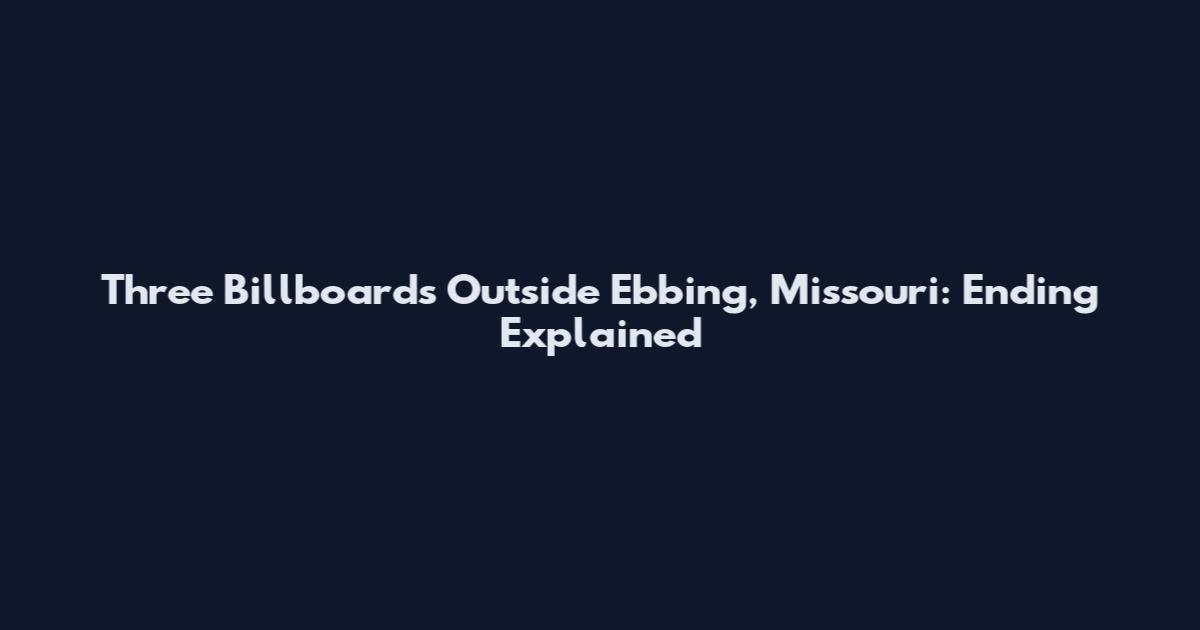 Three Billboards Outside Ebbing, Missouri: Ending Explained