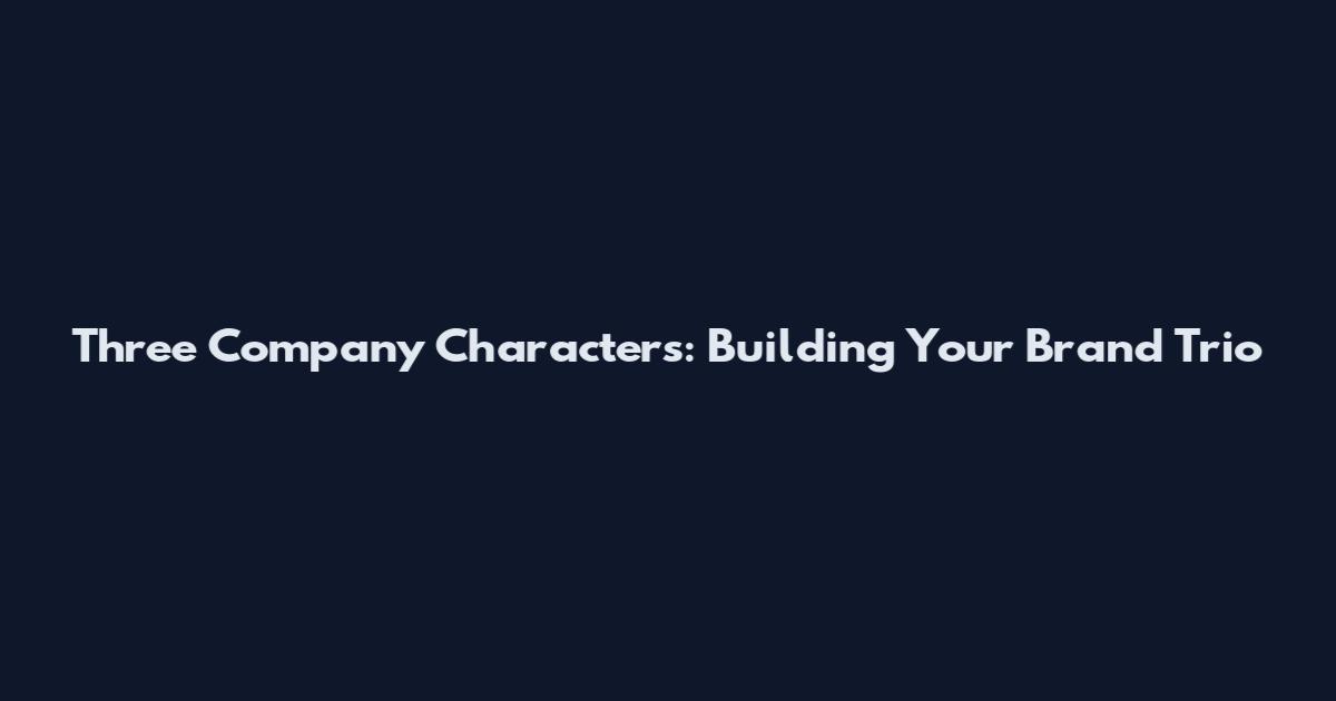 Three Company Characters: Building Your Brand Trio