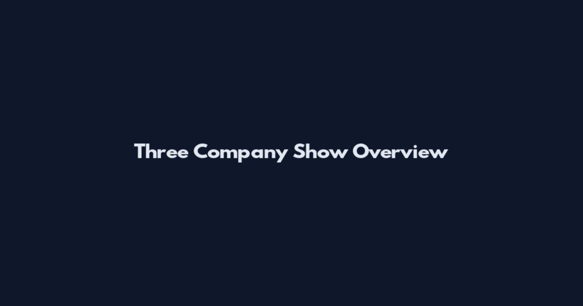 Three Company Show Overview
