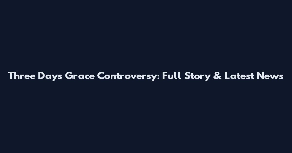 Three Days Grace Controversy: Full Story & Latest News
