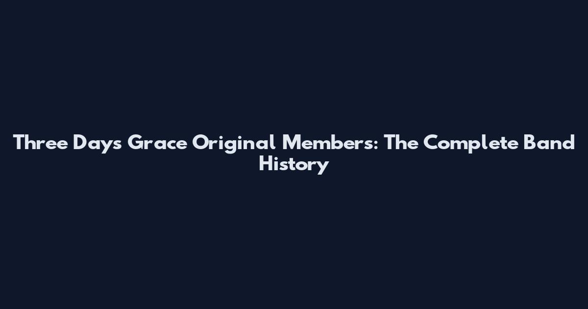 Three Days Grace Original Members: The Complete Band History