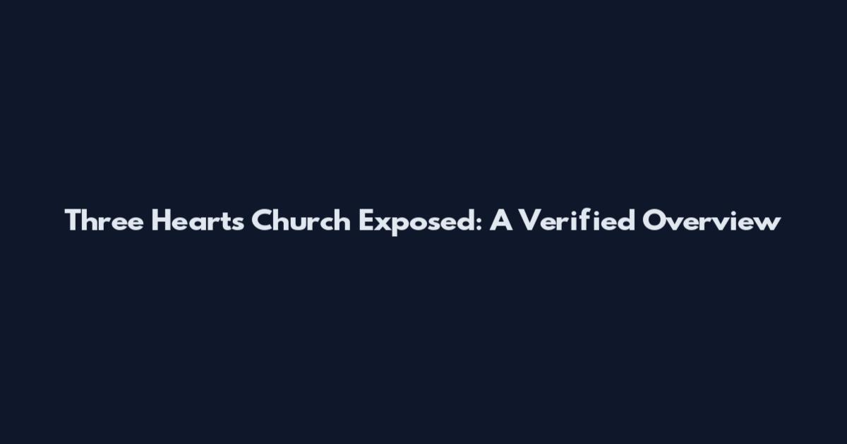 Three Hearts Church Exposed: A Verified Overview