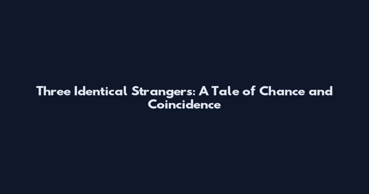 Three Identical Strangers: A Tale of Chance and Coincidence