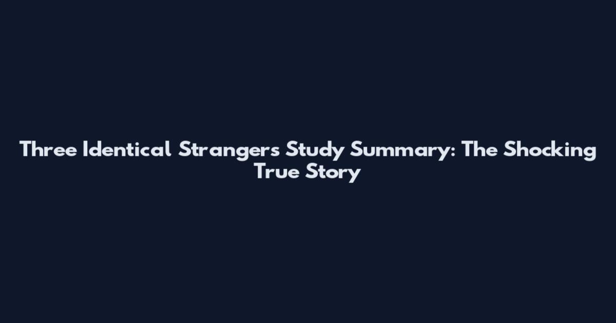 Three Identical Strangers Study Summary: The Shocking True Story