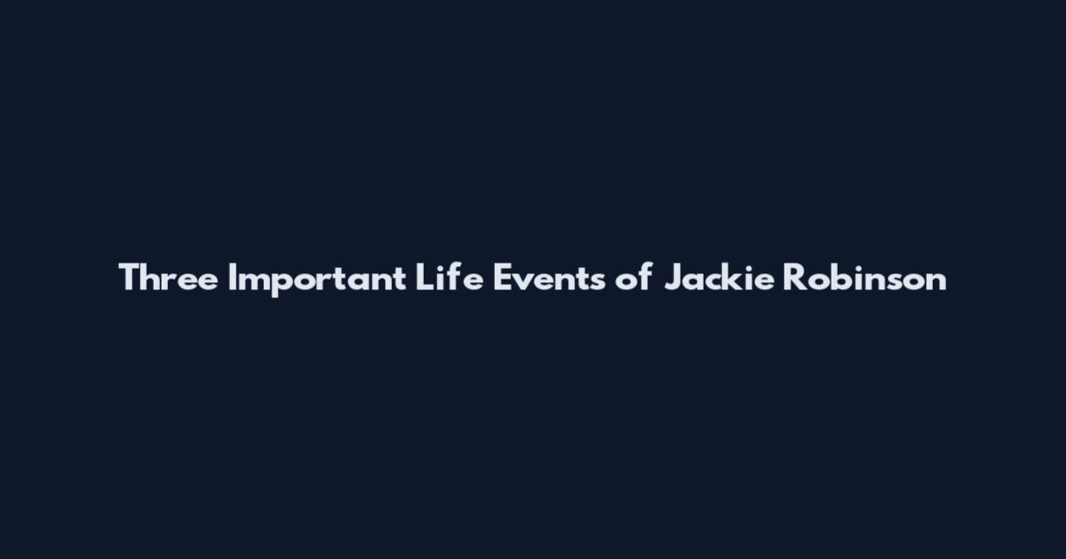 Three Important Life Events of Jackie Robinson