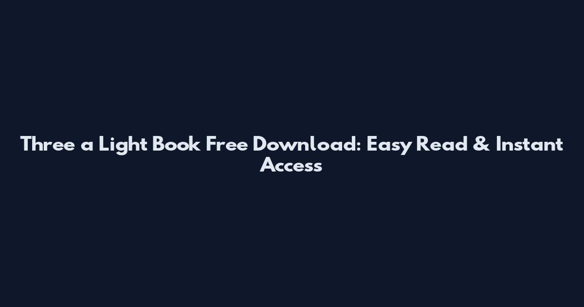 Three a Light Book Free Download: Easy Read & Instant Access