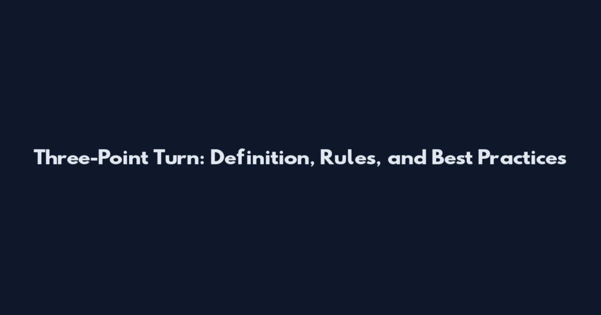 Three-Point Turn: Definition, Rules, and Best Practices