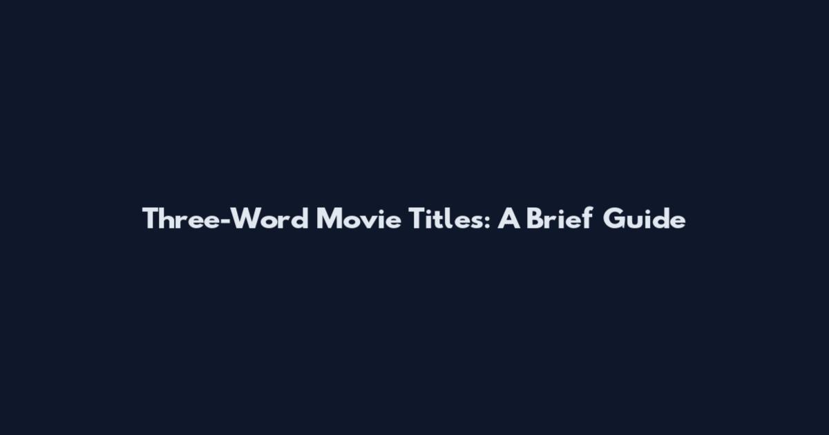 Three-Word Movie Titles: A Brief Guide