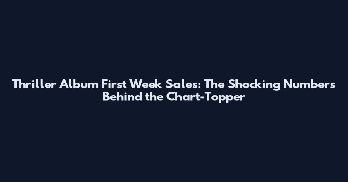 Thriller Album First Week Sales: The Shocking Numbers Behind the Chart-Topper