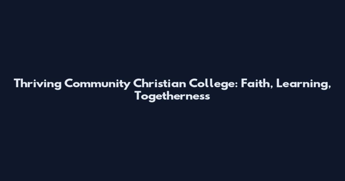 Thriving Community Christian College: Faith, Learning, Togetherness