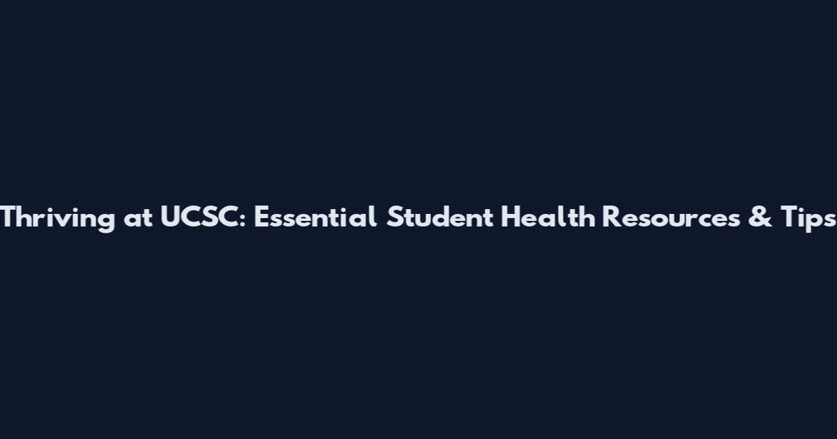 Thriving at UCSC: Essential Student Health Resources & Tips