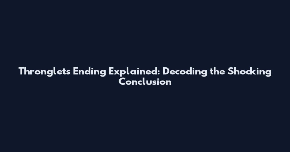 Thronglets Ending Explained: Decoding the Shocking Conclusion