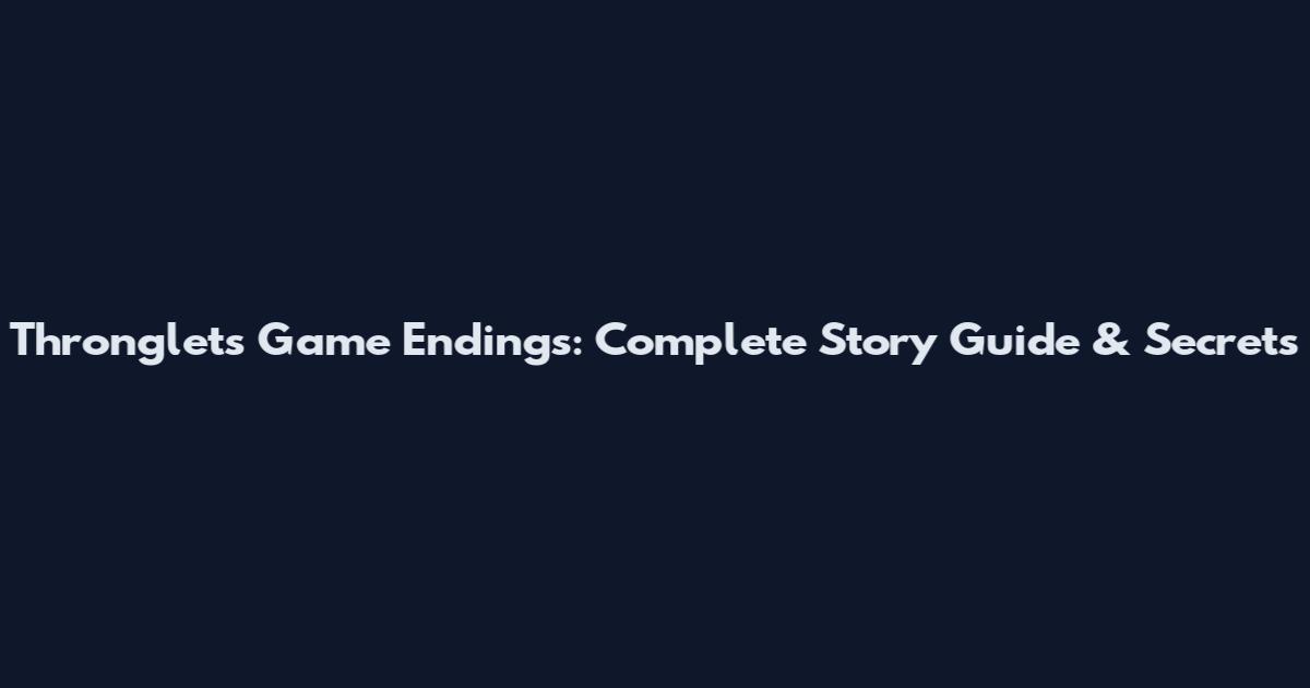 Thronglets Game Endings: Complete Story Guide & Secrets