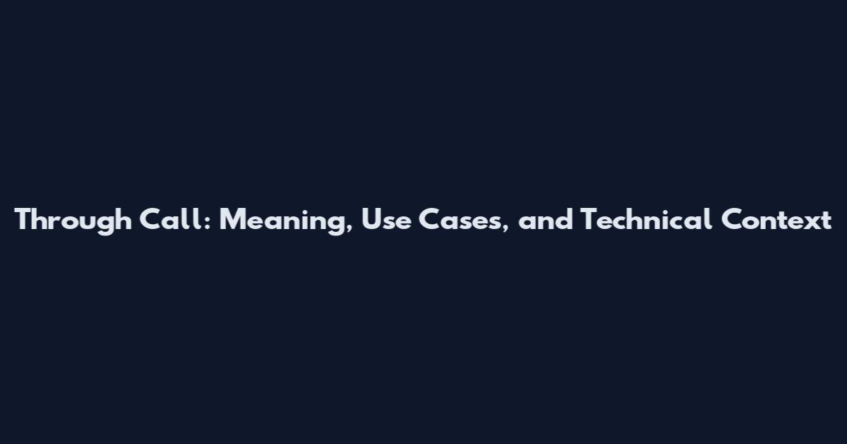 Through Call: Meaning, Use Cases, and Technical Context