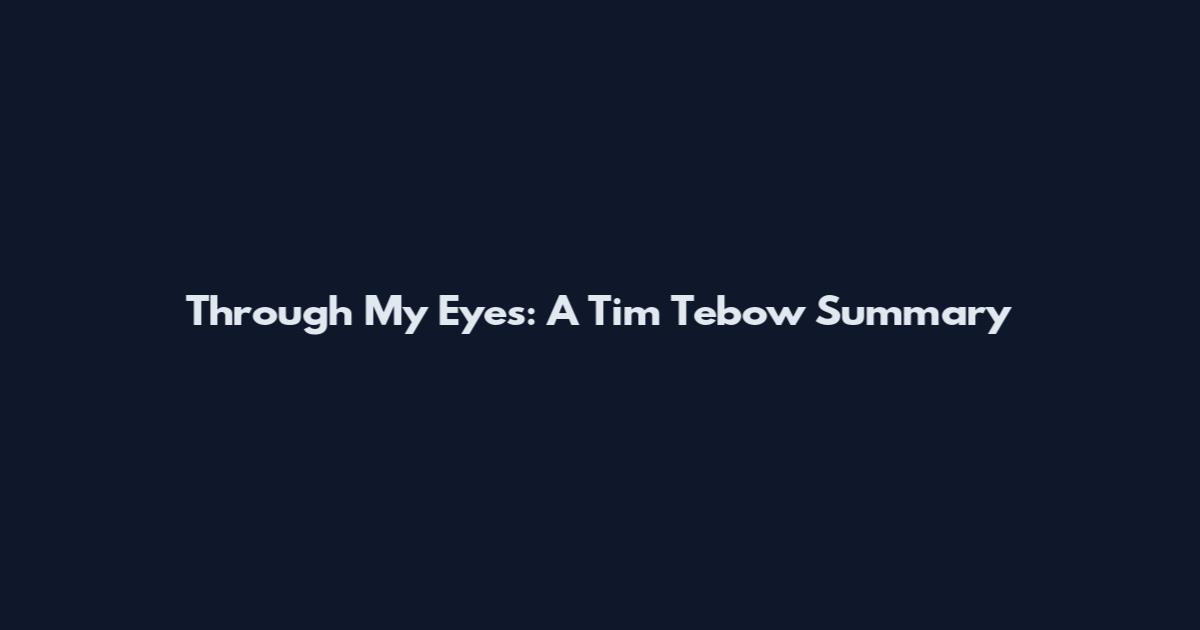 Through My Eyes: A Tim Tebow Summary