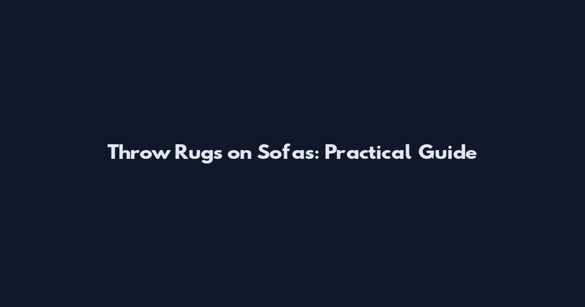 Throw Rugs on Sofas: Practical Guide