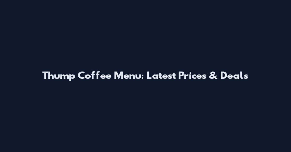 Thump Coffee Menu: Latest Prices & Deals