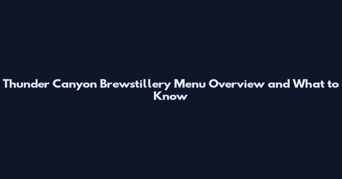 Thunder Canyon Brewstillery Menu Overview and What to Know