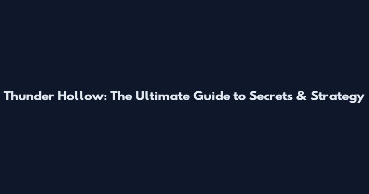 Thunder Hollow: The Ultimate Guide to Secrets & Strategy