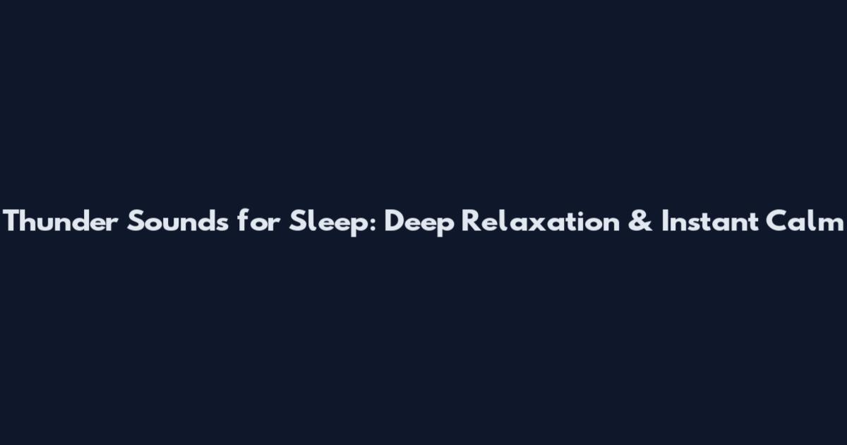 Thunder Sounds for Sleep: Deep Relaxation & Instant Calm