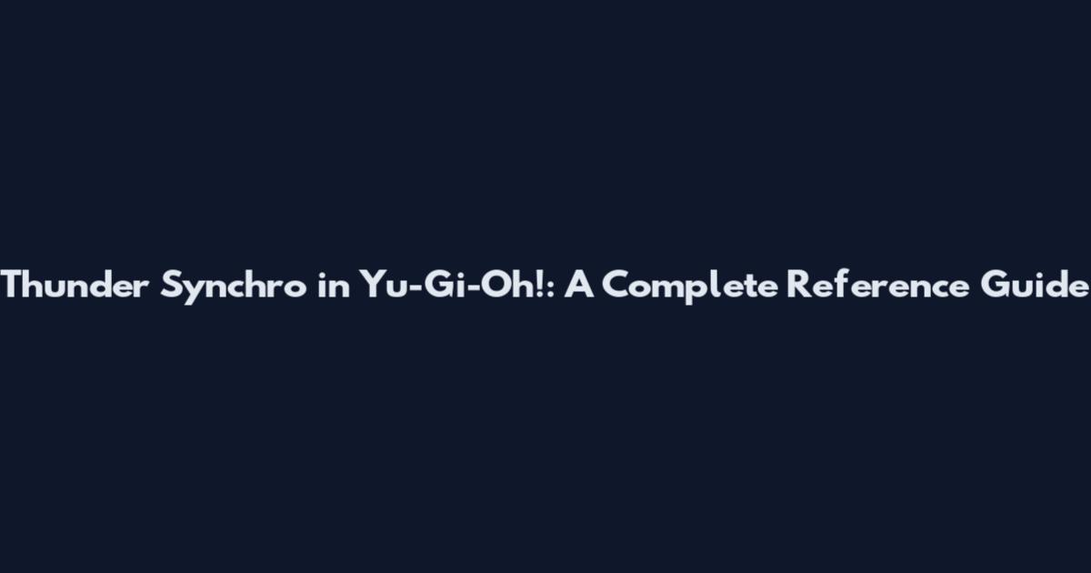 Thunder Synchro in Yu-Gi-Oh!: A Complete Reference Guide