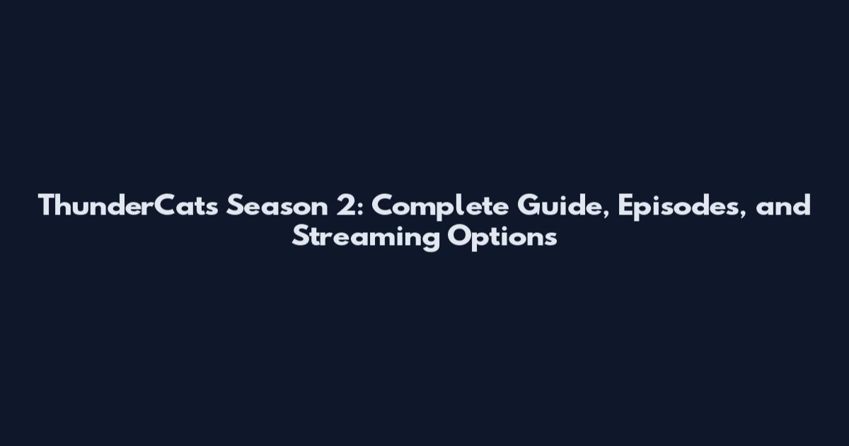 ThunderCats Season 2: Complete Guide, Episodes, and Streaming Options