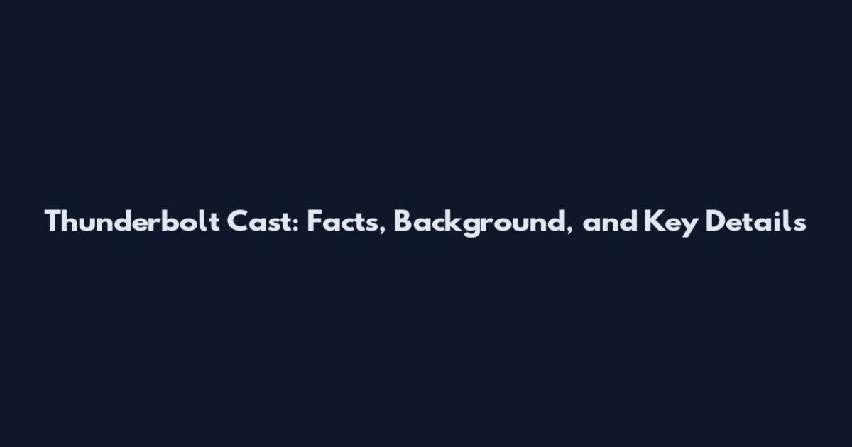 Thunderbolt Cast: Facts, Background, and Key Details