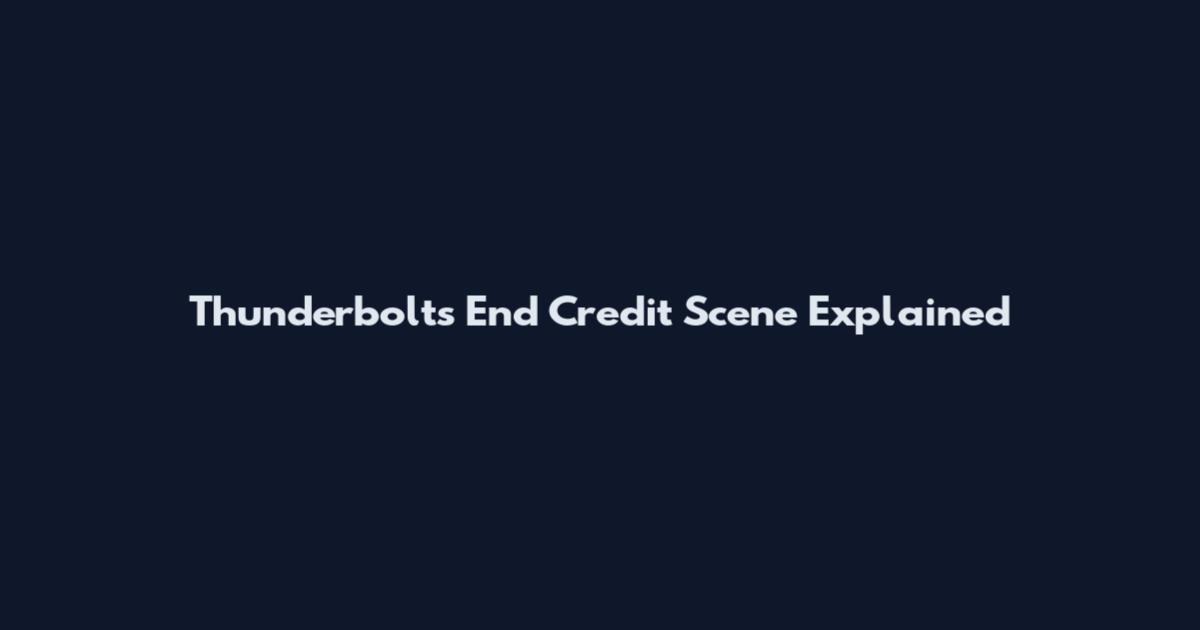 Thunderbolts End Credit Scene Explained