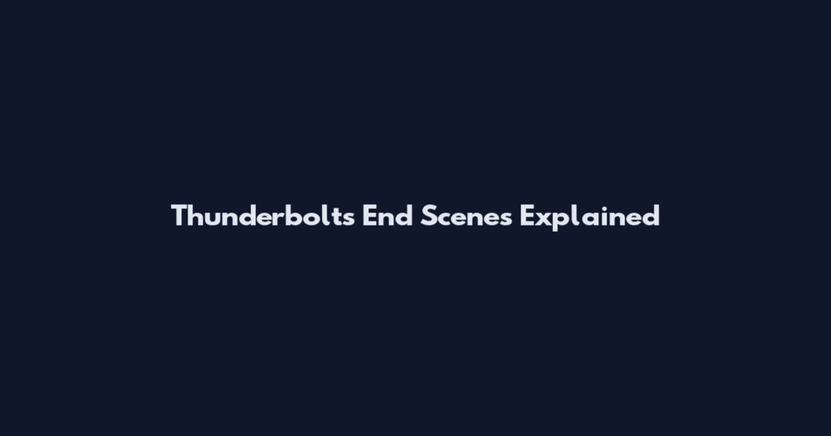 Thunderbolts End Scenes Explained