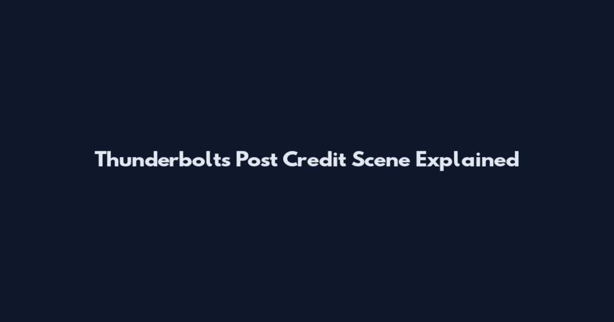 Thunderbolts Post Credit Scene Explained