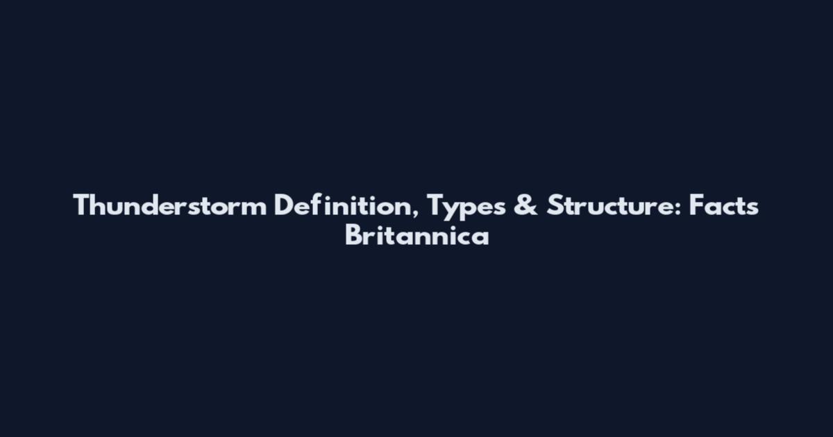 Thunderstorm Definition, Types & Structure: Facts Britannica