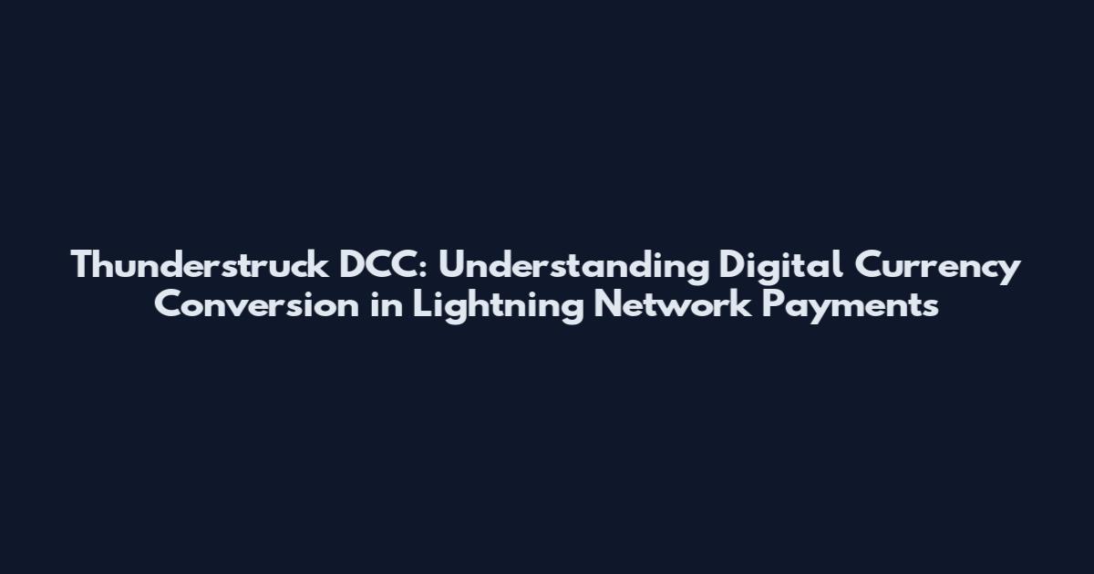 Thunderstruck DCC: Understanding Digital Currency Conversion in Lightning Network Payments