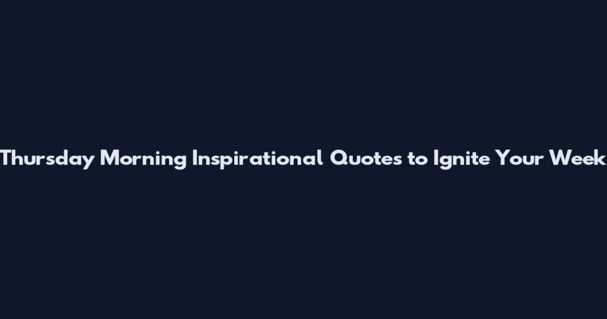 Thursday Morning Inspirational Quotes to Ignite Your Week