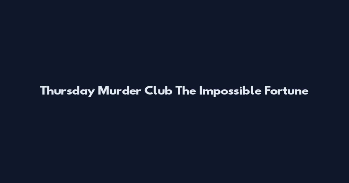 Thursday Murder Club The Impossible Fortune