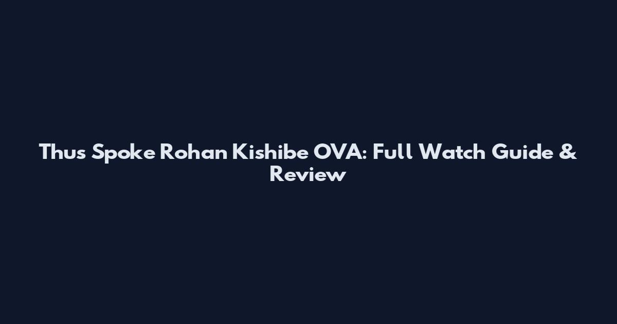 Thus Spoke Rohan Kishibe OVA: Full Watch Guide & Review