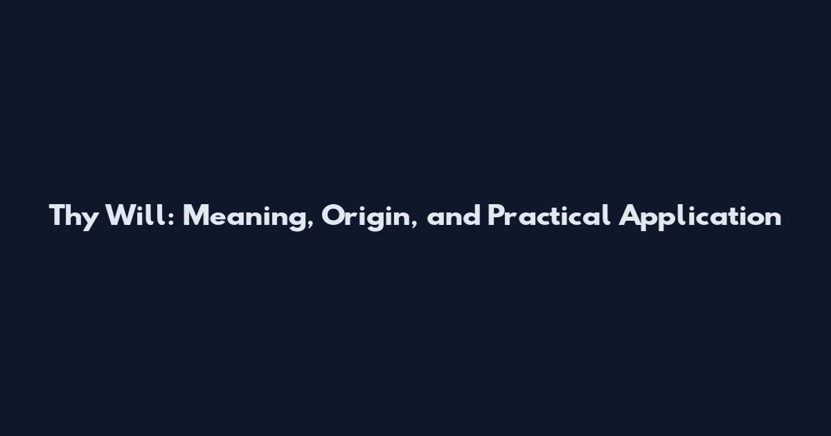 Thy Will: Meaning, Origin, and Practical Application