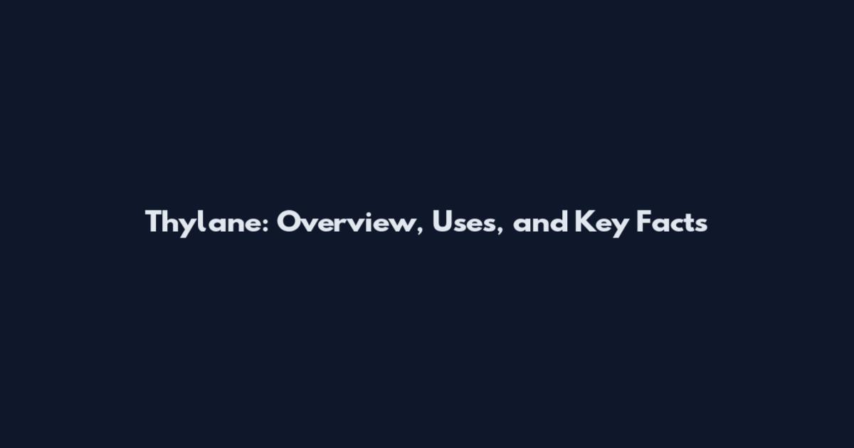 Thylane: Overview, Uses, and Key Facts