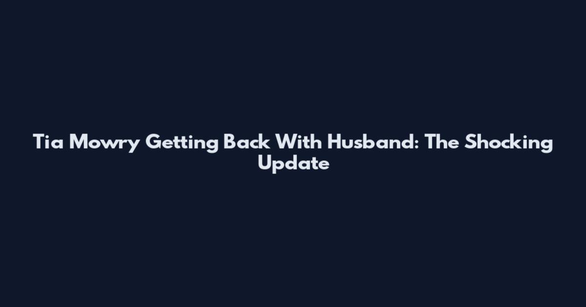 Tia Mowry Getting Back With Husband: The Shocking Update