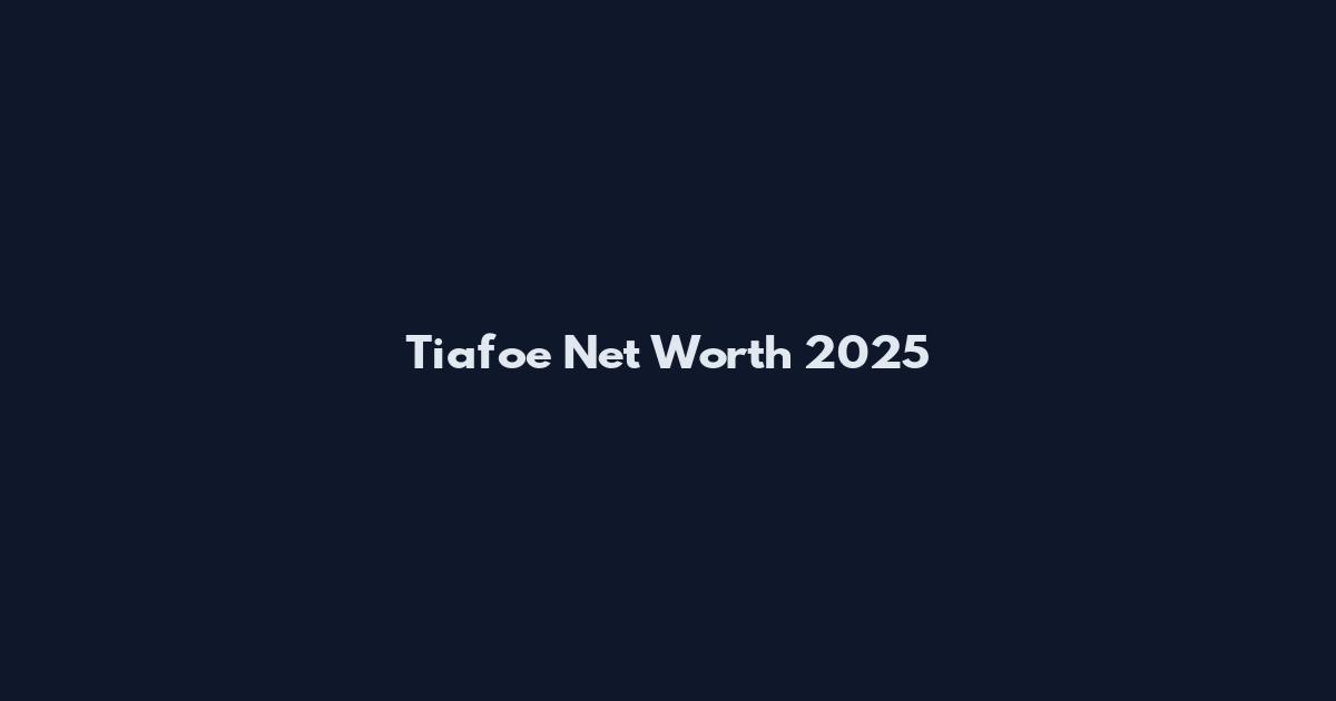 Tiafoe Net Worth 2025