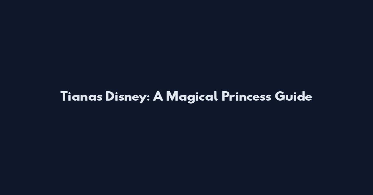 Tiana's Disney: A Magical Princess Guide
