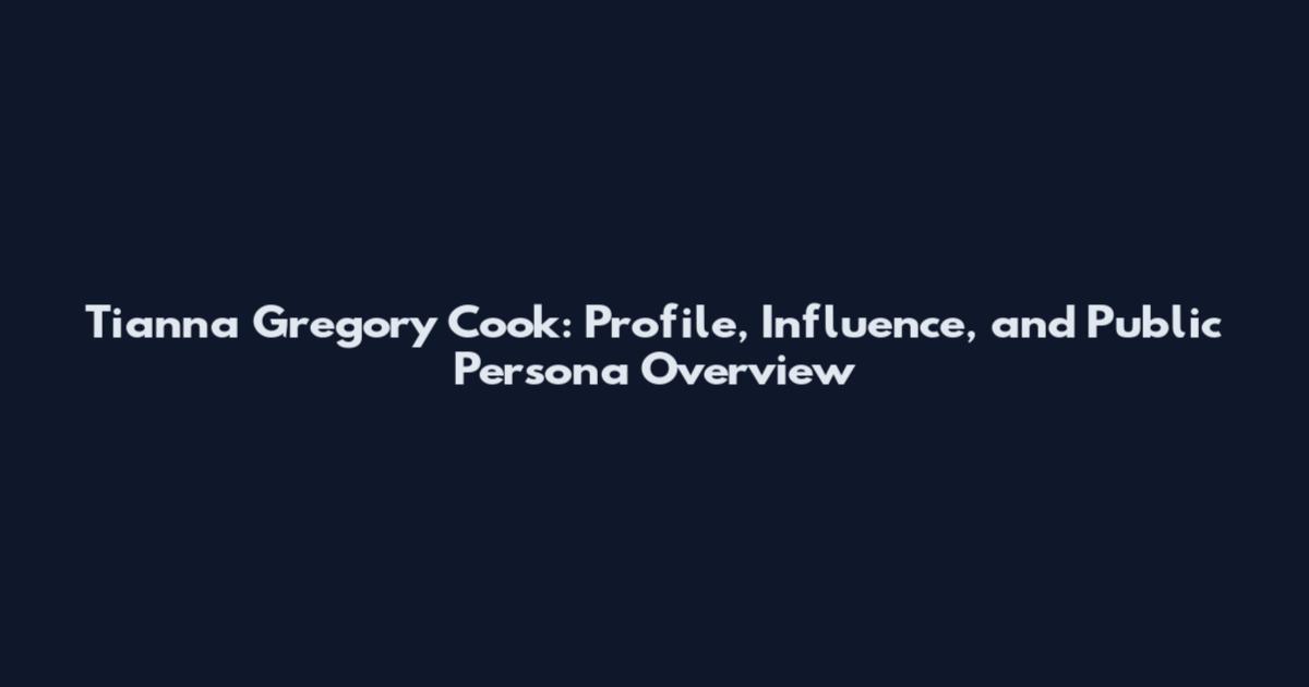 Tianna Gregory Cook: Profile, Influence, and Public Persona Overview