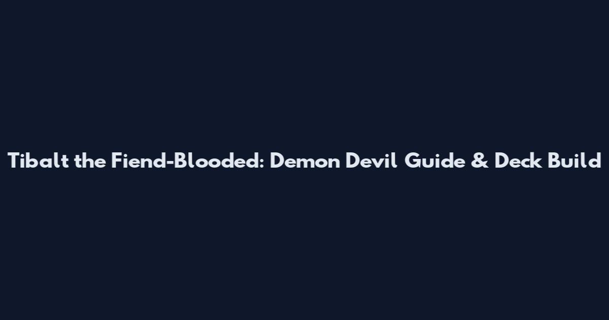 Tibalt the Fiend-Blooded: Demon Devil Guide & Deck Build