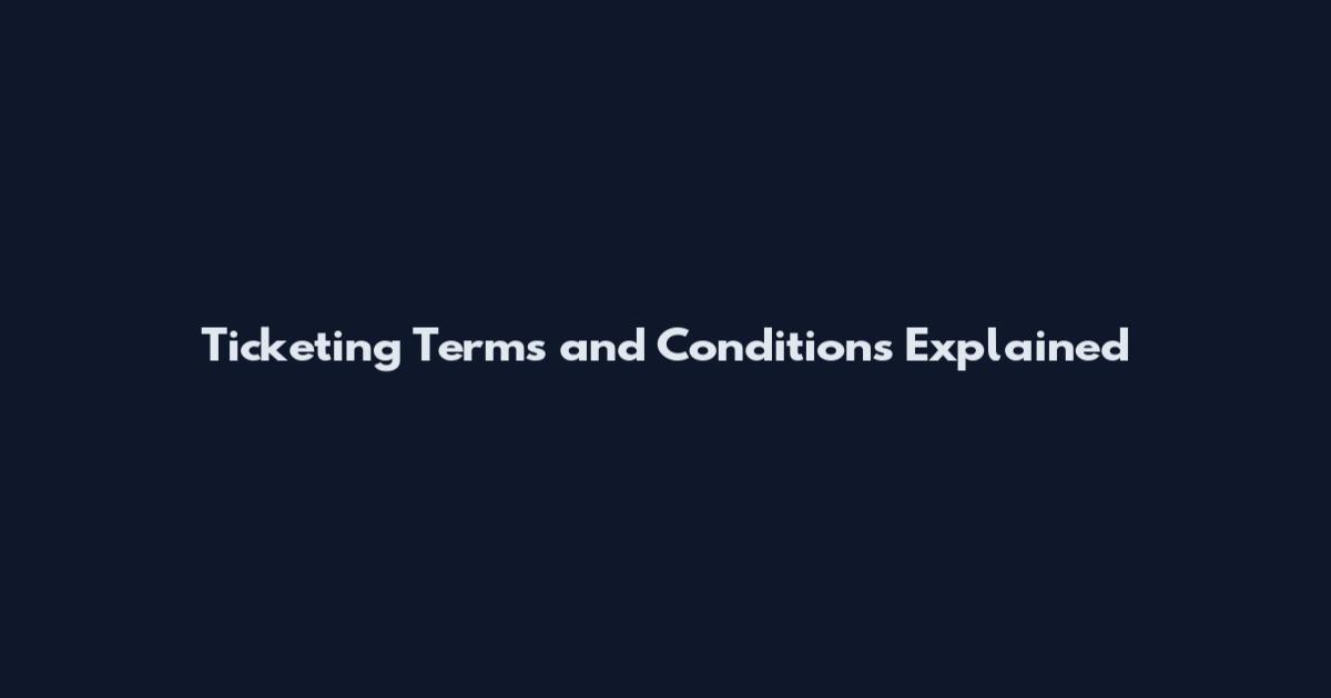 Ticketing Terms and Conditions Explained