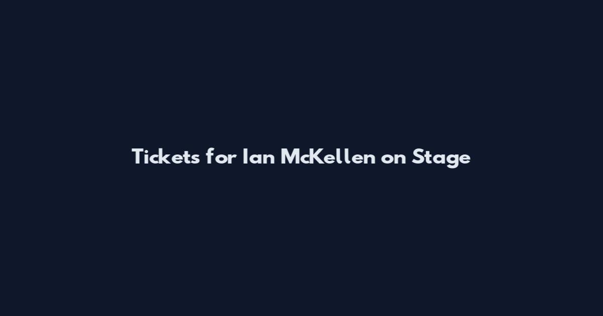 Tickets for Ian McKellen on Stage