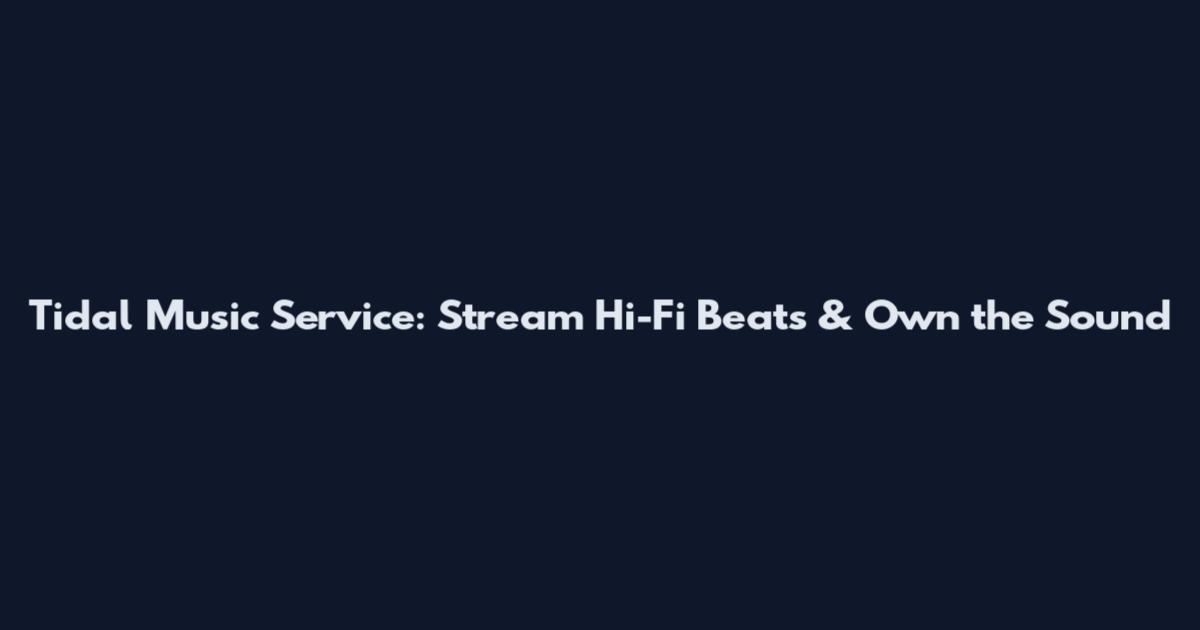 Tidal Music Service: Stream Hi-Fi Beats & Own the Sound