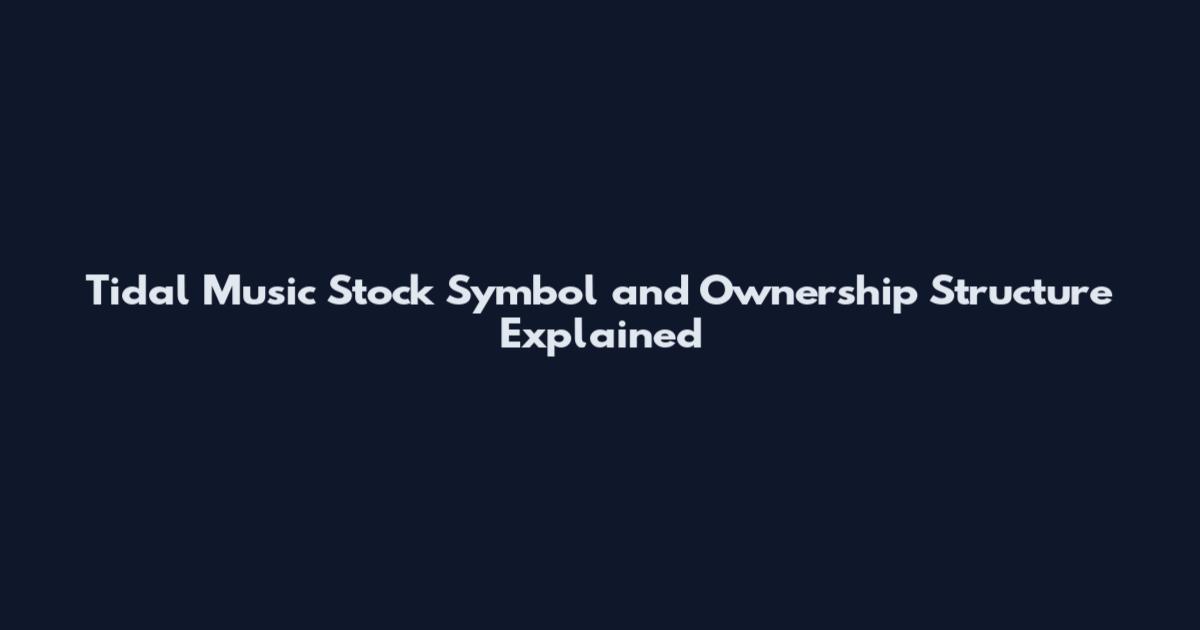 Tidal Music Stock Symbol and Ownership Structure Explained